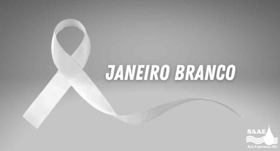 JANEIRO BRANCO: CAMPANHA DE ATENÇÃO À SAÚDE MENTAL E EMOCIONAL